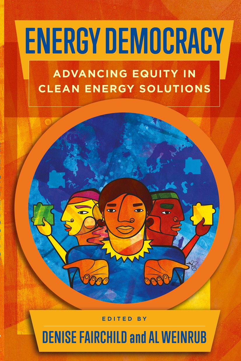 Titlebook: Energy Democracy; Advancing Equity in Denise Fairchild,Al Weinrub Book 2017Latest edition Island Press 2017 environmental and climate move Titlebook: Energy Democracy; Advancing Equity in Denise Fairchild,Al Weinrub Book 2017Latest edition Island Press 2017 environmental and climate move