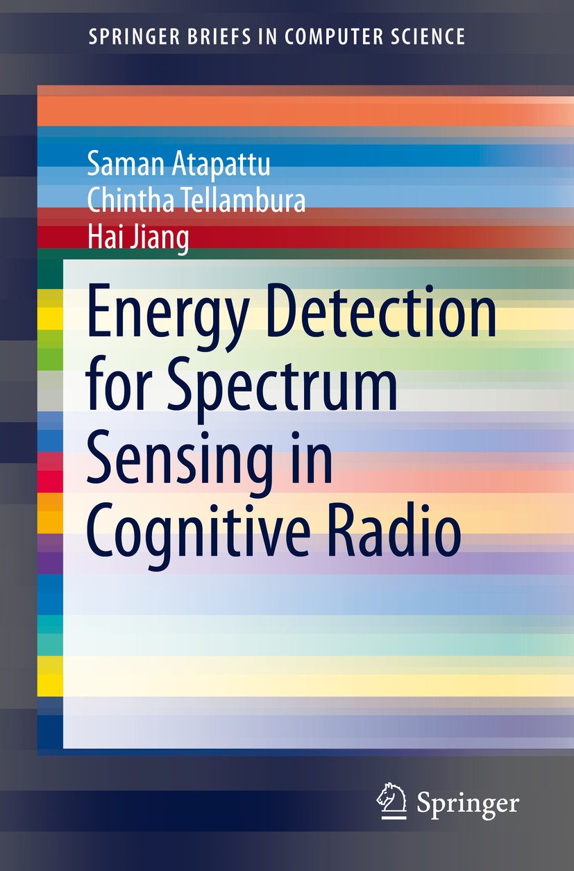 Titlebook: Energy Detection for Spectrum Sensing in Cognitive Radio; Saman Atapattu,Chintha Tellambura,Hai Jiang Book 2014 The Author(s) 2014 Cogniti Titlebook: Energy Detection for Spectrum Sensing in Cognitive Radio; Saman Atapattu,Chintha Tellambura,Hai Jiang Book 2014 The Author(s) 2014 Cogniti
