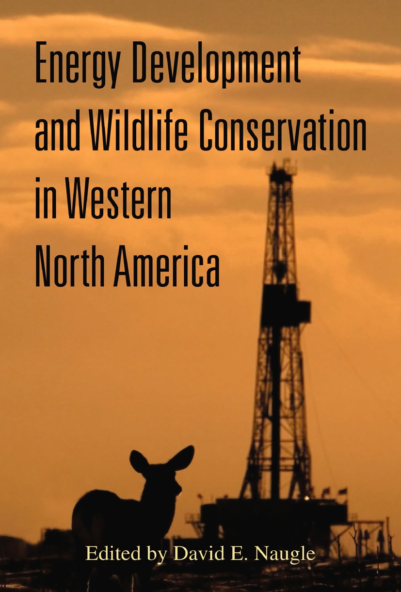 Titlebook: Energy Development and Wildlife Conservation in Western North America; David E. Naugle Book 2011Latest edition Island Press 2011 Conservat Titlebook: Energy Development and Wildlife Conservation in Western North America; David E. Naugle Book 2011Latest edition Island Press 2011 Conservat
