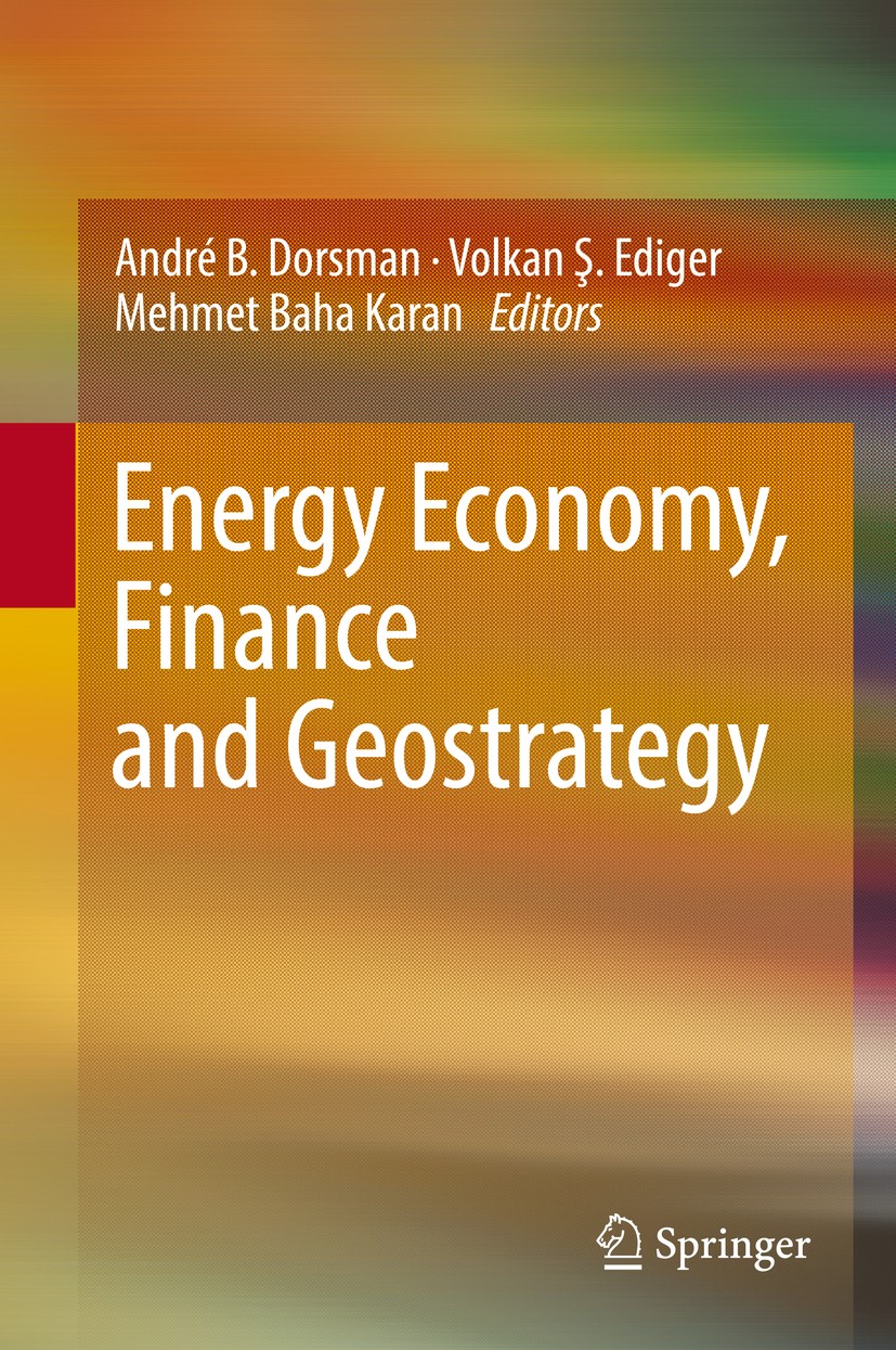 Titlebook: Energy Economy, Finance and Geostrategy; André B. Dorsman,Volkan Ş. Ediger,Mehmet Baha Kara Book 2018 Springer International Publishing AG Titlebook: Energy Economy, Finance and Geostrategy; André B. Dorsman,Volkan Ş. Ediger,Mehmet Baha Kara Book 2018 Springer International Publishing AG