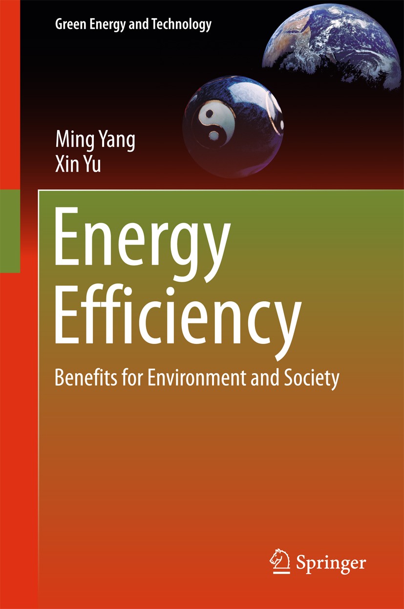 Titlebook: Energy Efficiency; Benefits for Environ Ming Yang,Xin Yu Book 2015 Springer-Verlag London 2015 Climate Change.Energy Efficiency.Energy Tech Titlebook: Energy Efficiency; Benefits for Environ Ming Yang,Xin Yu Book 2015 Springer-Verlag London 2015 Climate Change.Energy Efficiency.Energy Tech