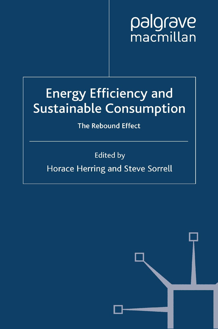 Titlebook: Energy Efficiency and Sustainable Consumption; The Rebound Effect Horace Herring (Visiting Research Fellow),Steve So Book 2009 Palgrave Mac Titlebook: Energy Efficiency and Sustainable Consumption; The Rebound Effect Horace Herring (Visiting Research Fellow),Steve So Book 2009 Palgrave Mac