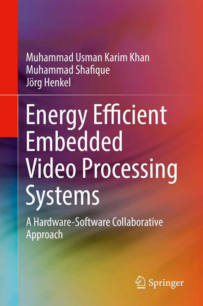Titlebook: Energy Efficient Embedded Video Processing Systems; A Hardware-Software Muhammad Usman Karim Khan,Muhammad Shafique,Jörg H Book 2018 Sprin Titlebook: Energy Efficient Embedded Video Processing Systems; A Hardware-Software Muhammad Usman Karim Khan,Muhammad Shafique,Jörg H Book 2018 Sprin