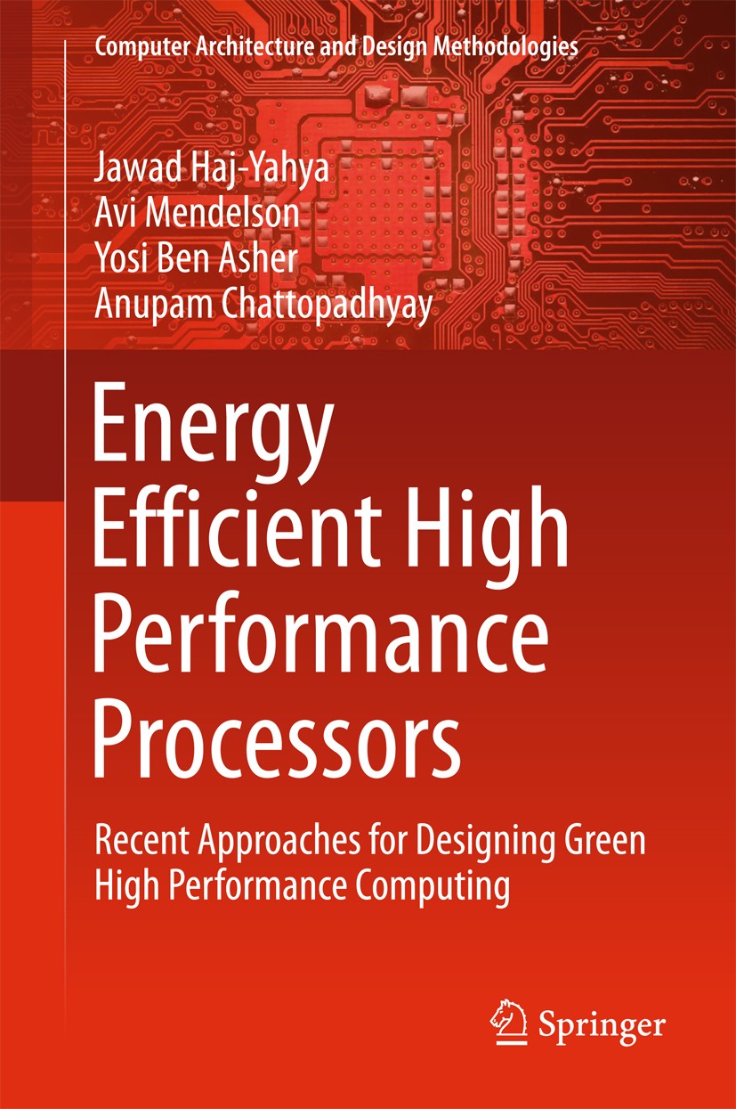 Titlebook: Energy Efficient High Performance Processors; Recent Approaches fo Jawad Haj-Yahya,Avi Mendelson,Anupam Chattopadhyay Book 2018 Springer Na Titlebook: Energy Efficient High Performance Processors; Recent Approaches fo Jawad Haj-Yahya,Avi Mendelson,Anupam Chattopadhyay Book 2018 Springer Na