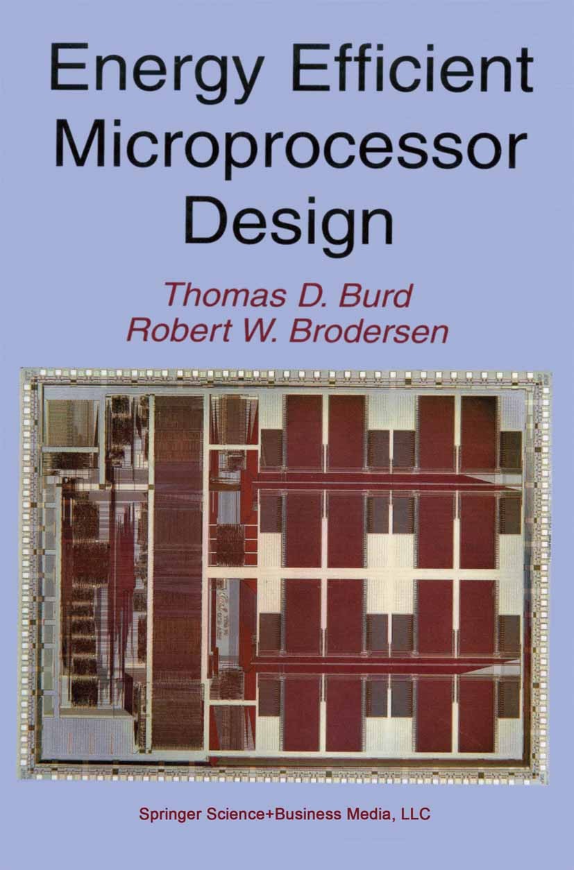 Titlebook: Energy Efficient Microprocessor Design; Thomas D. Burd,Robert W. Brodersen Book 2002 Springer Science+Business Media New York 2002 Signal. Titlebook: Energy Efficient Microprocessor Design; Thomas D. Burd,Robert W. Brodersen Book 2002 Springer Science+Business Media New York 2002 Signal.