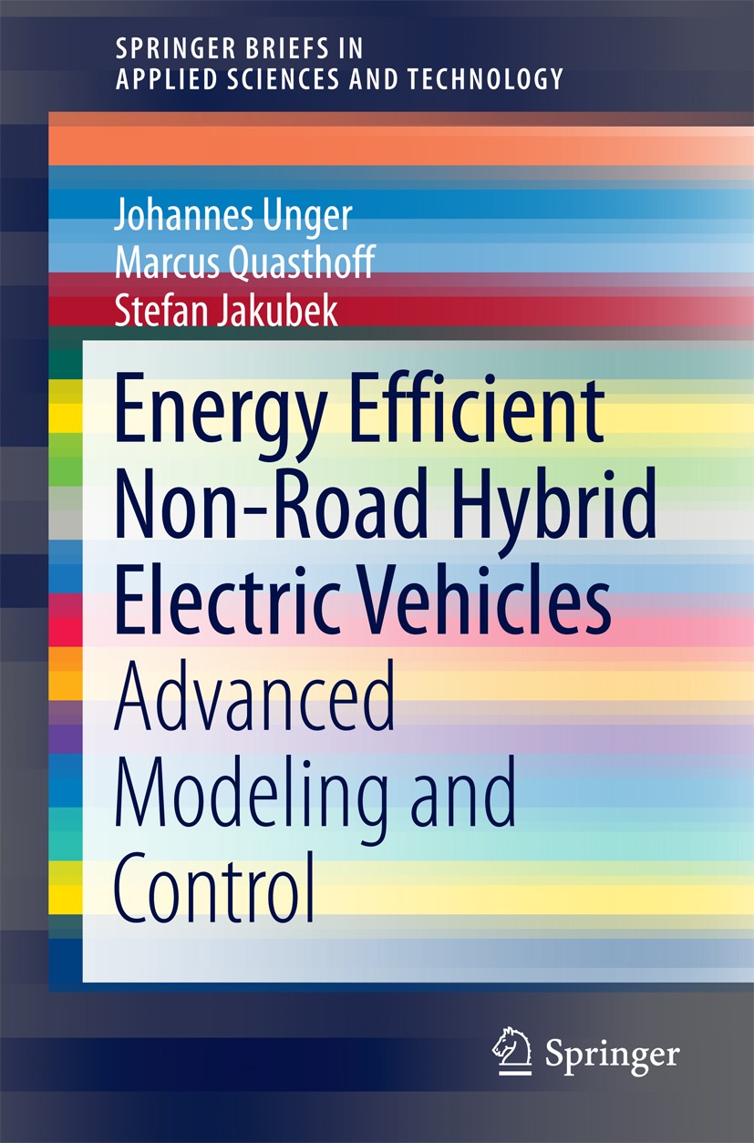 Titlebook: Energy Efficient Non-Road Hybrid Electric Vehicles; Advanced Modeling an Johannes Unger,Marcus Quasthoff,Stefan Jakubek Book 2016 The Autho Titlebook: Energy Efficient Non-Road Hybrid Electric Vehicles; Advanced Modeling an Johannes Unger,Marcus Quasthoff,Stefan Jakubek Book 2016 The Autho