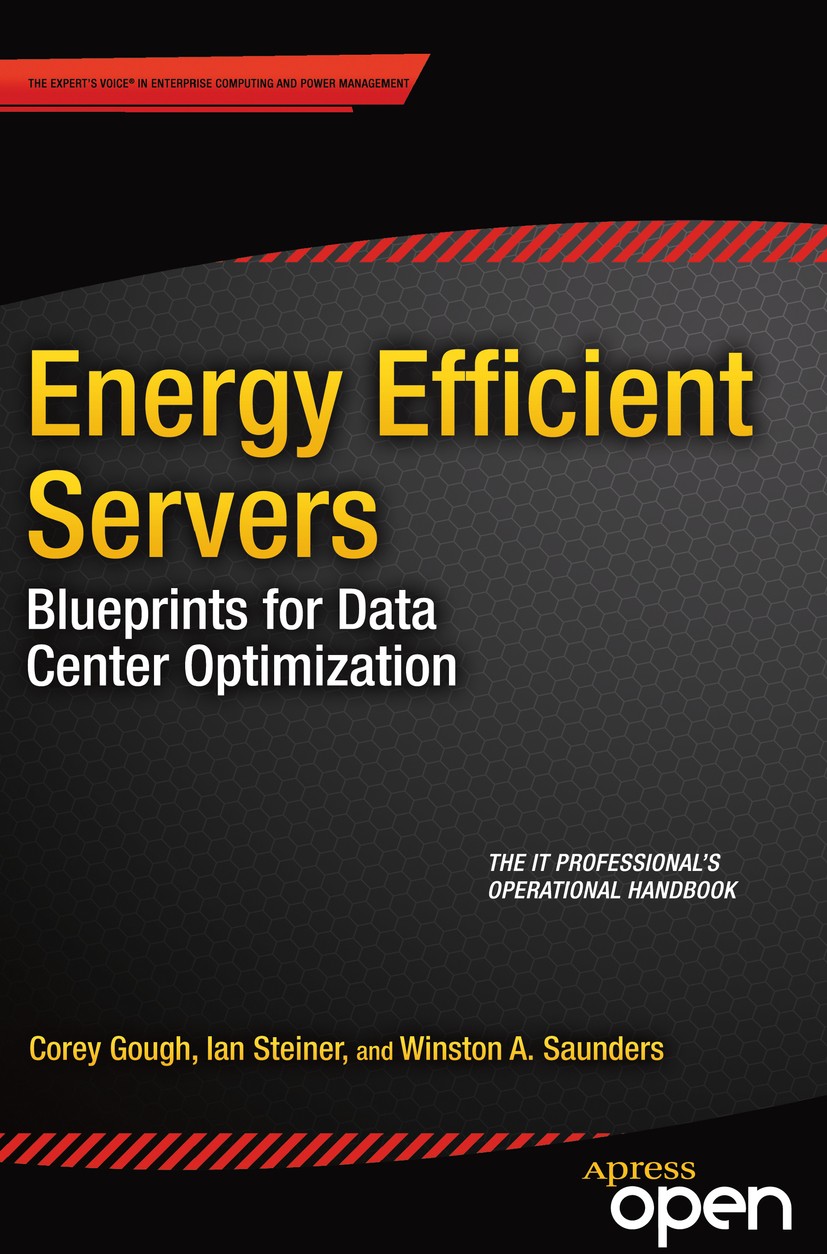 Titlebook: Energy Efficient Servers; Blueprints for Data Corey Gough,Ian Steiner,Winston Saunders Book‘‘‘‘‘‘‘‘ 2015 The Editor(s) (if applicable) and Titlebook: Energy Efficient Servers; Blueprints for Data Corey Gough,Ian Steiner,Winston Saunders Book‘‘‘‘‘‘‘‘ 2015 The Editor(s) (if applicable) and