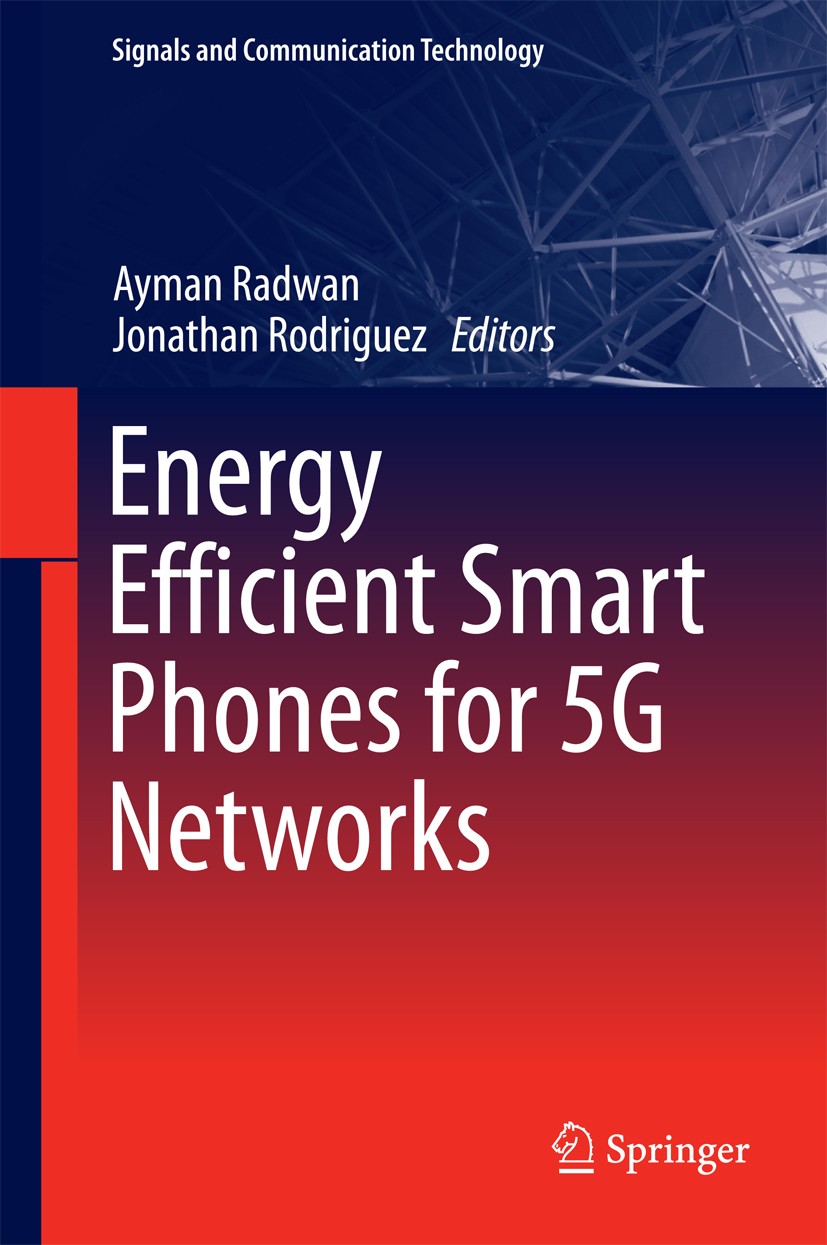 Titlebook: Energy Efficient Smart Phones for 5G Networks; Ayman Radwan,Jonathan Rodriguez Book 2015 Springer International Publishing Switzerland 201 Titlebook: Energy Efficient Smart Phones for 5G Networks; Ayman Radwan,Jonathan Rodriguez Book 2015 Springer International Publishing Switzerland 201