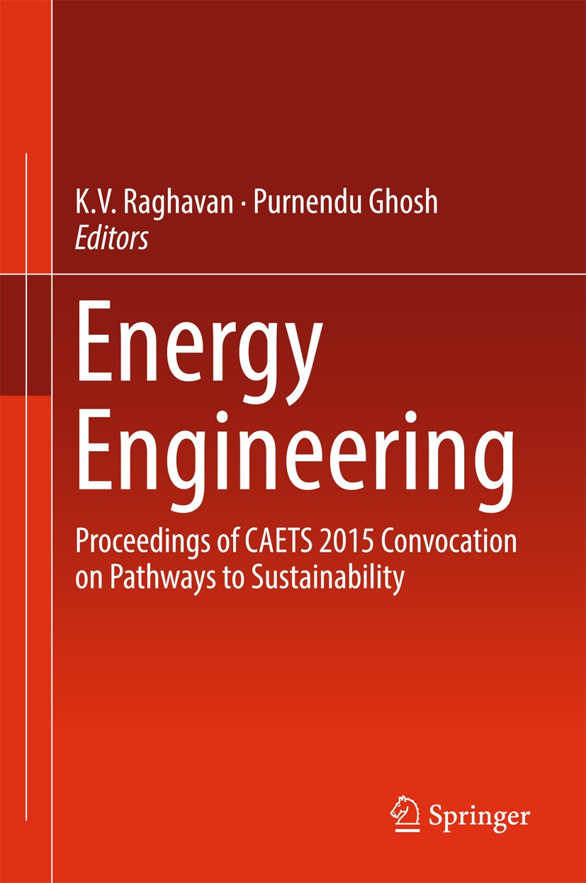 Titlebook: Energy Engineering; Proceedings of CAETS K.V. Raghavan,Purnendu Ghosh Conference proceedings 2017 Springer Nature Singapore Pte Ltd. 2017 C Titlebook: Energy Engineering; Proceedings of CAETS K.V. Raghavan,Purnendu Ghosh Conference proceedings 2017 Springer Nature Singapore Pte Ltd. 2017 C
