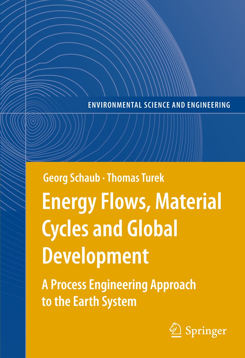 Titlebook: Energy Flows, Material Cycles and Global Development; A Process Engineerin Georg Schaub,Thomas Turek Book 20111st edition Springer-Verlag B Titlebook: Energy Flows, Material Cycles and Global Development; A Process Engineerin Georg Schaub,Thomas Turek Book 20111st edition Springer-Verlag B