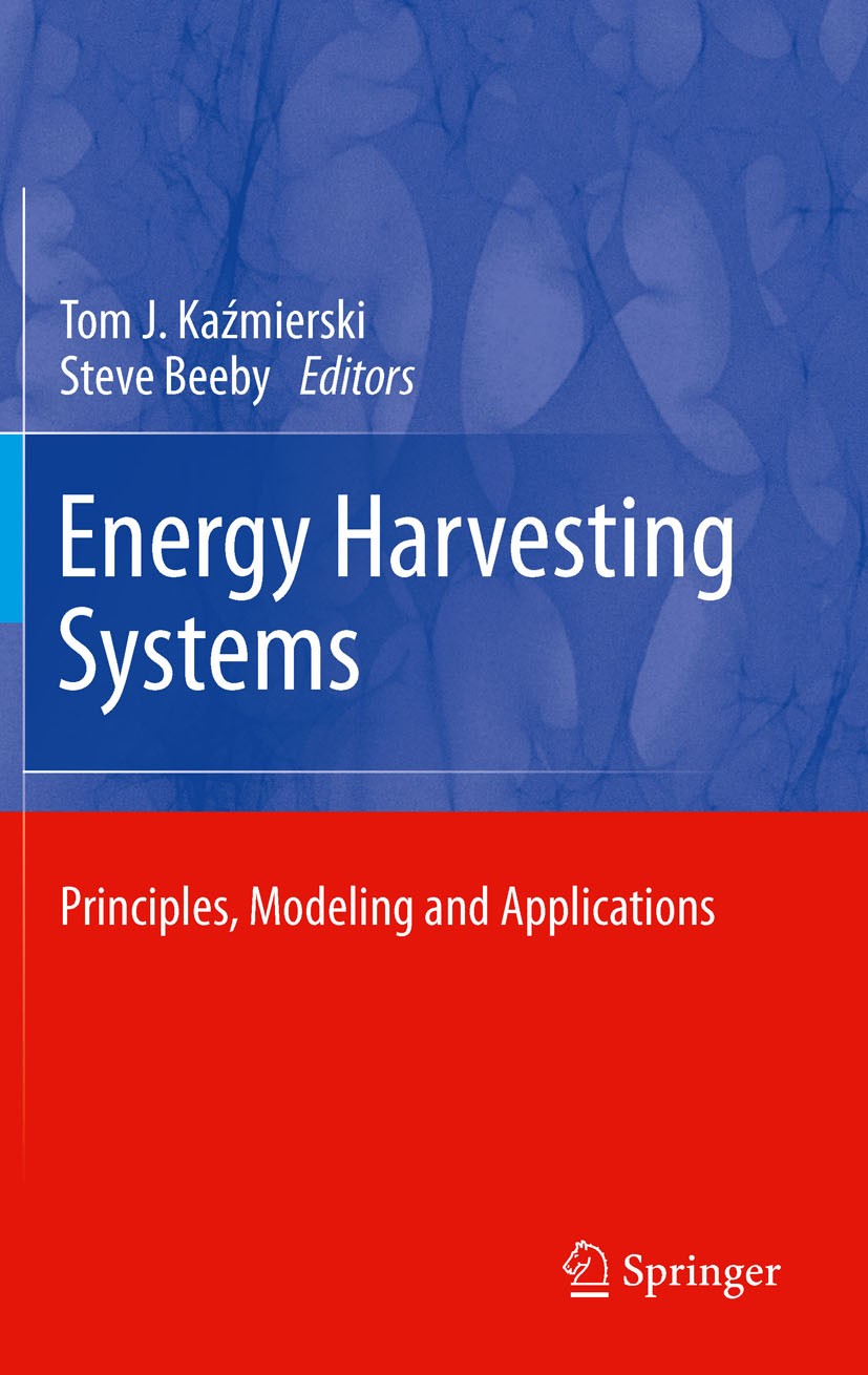 Titlebook: Energy Harvesting Systems; Principles, Modeling Tom J. Kaźmierski,Steve Beeby Book 2011 Springer Science+Business Media, LLC 2011 Autonomou Titlebook: Energy Harvesting Systems; Principles, Modeling Tom J. Kaźmierski,Steve Beeby Book 2011 Springer Science+Business Media, LLC 2011 Autonomou
