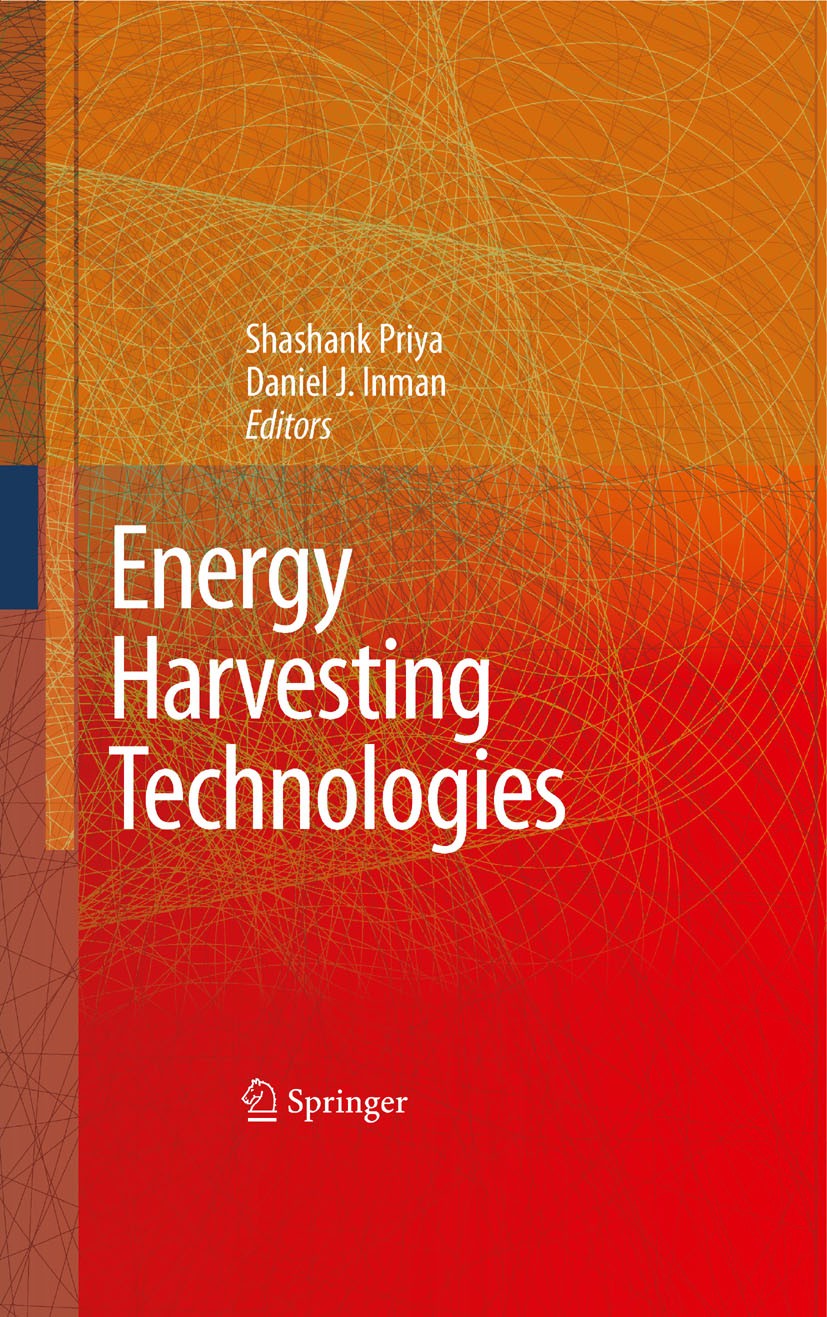 Titlebook: Energy Harvesting Technologies; Shashank Priya,Daniel J. Inman Book 2009 Springer-Verlag US 2009 Batterie.BioMEMS.Energy Harvesting.Genera Titlebook: Energy Harvesting Technologies; Shashank Priya,Daniel J. Inman Book 2009 Springer-Verlag US 2009 Batterie.BioMEMS.Energy Harvesting.Genera