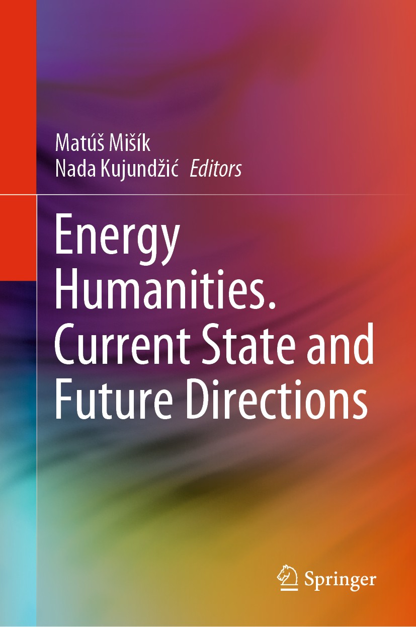 Titlebook: Energy Humanities. Current State and Future Directions; Matúš Mišík,Nada Kujundžić Book 2021 Springer Nature Switzerland AG 2021 energy hu Titlebook: Energy Humanities. Current State and Future Directions; Matúš Mišík,Nada Kujundžić Book 2021 Springer Nature Switzerland AG 2021 energy hu