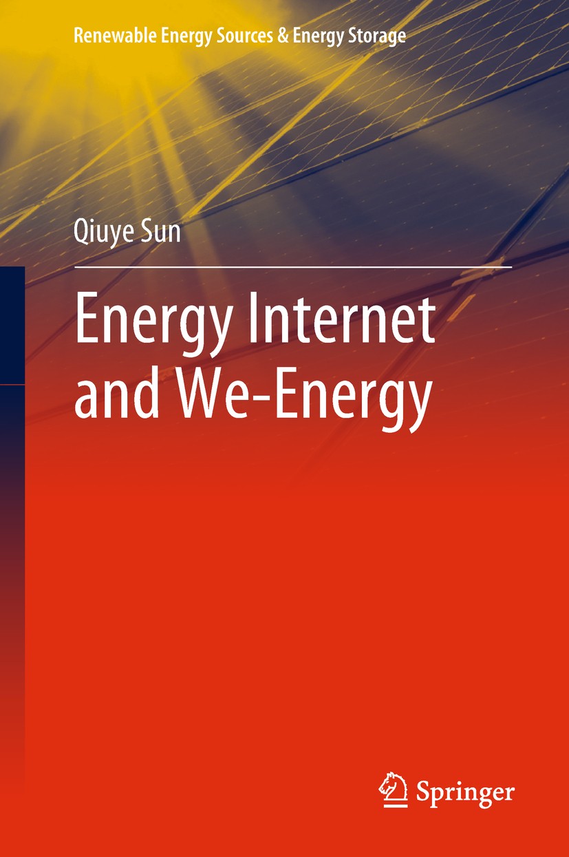 Titlebook: Energy Internet and We-Energy; Qiuye Sun Book 2019 Springer Nature Singapore Pte Ltd. 2019 Energy internet.We energy.Energy router.Distrib Titlebook: Energy Internet and We-Energy; Qiuye Sun Book 2019 Springer Nature Singapore Pte Ltd. 2019 Energy internet.We energy.Energy router.Distrib