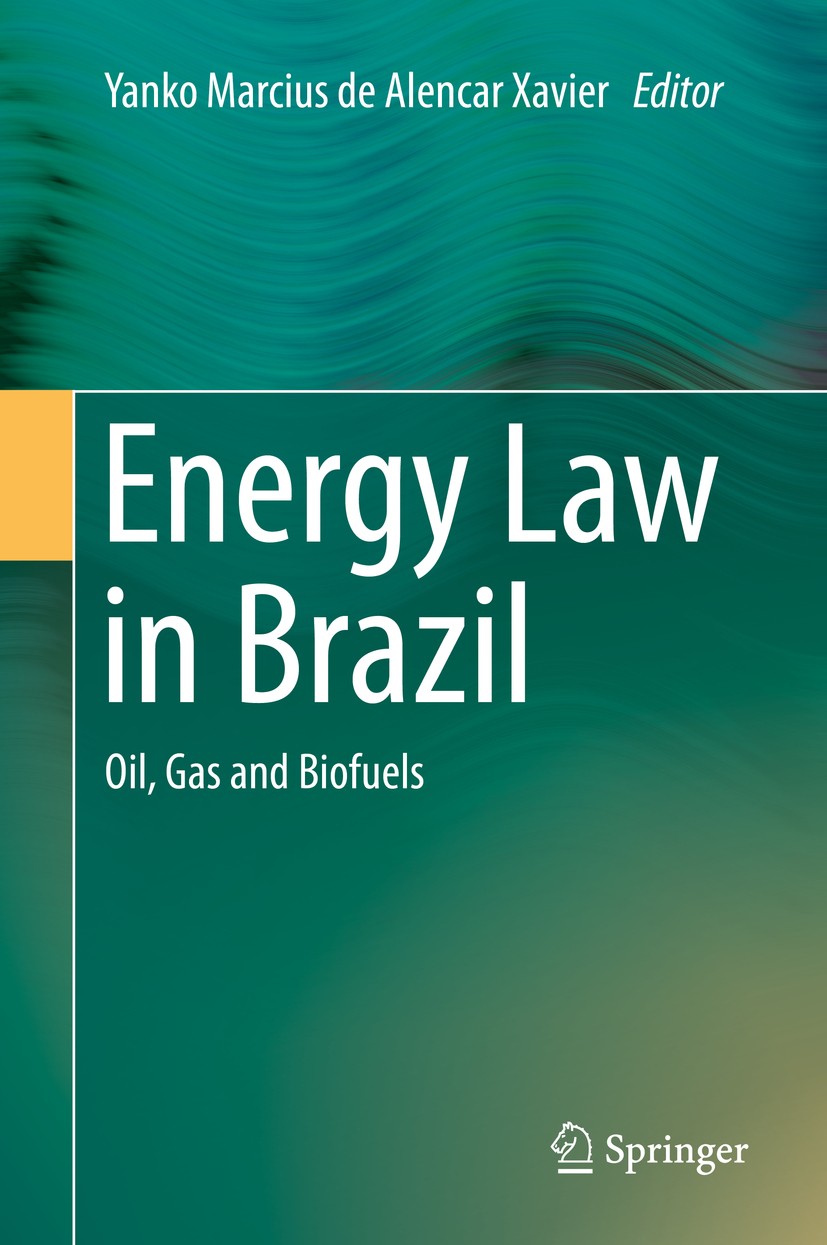 Titlebook: Energy Law in Brazil; Oil, Gas and Biofuel Yanko Marcius de Alencar Xavier Book 2015 Springer International Publishing Switzerland 2015 Bio Titlebook: Energy Law in Brazil; Oil, Gas and Biofuel Yanko Marcius de Alencar Xavier Book 2015 Springer International Publishing Switzerland 2015 Bio