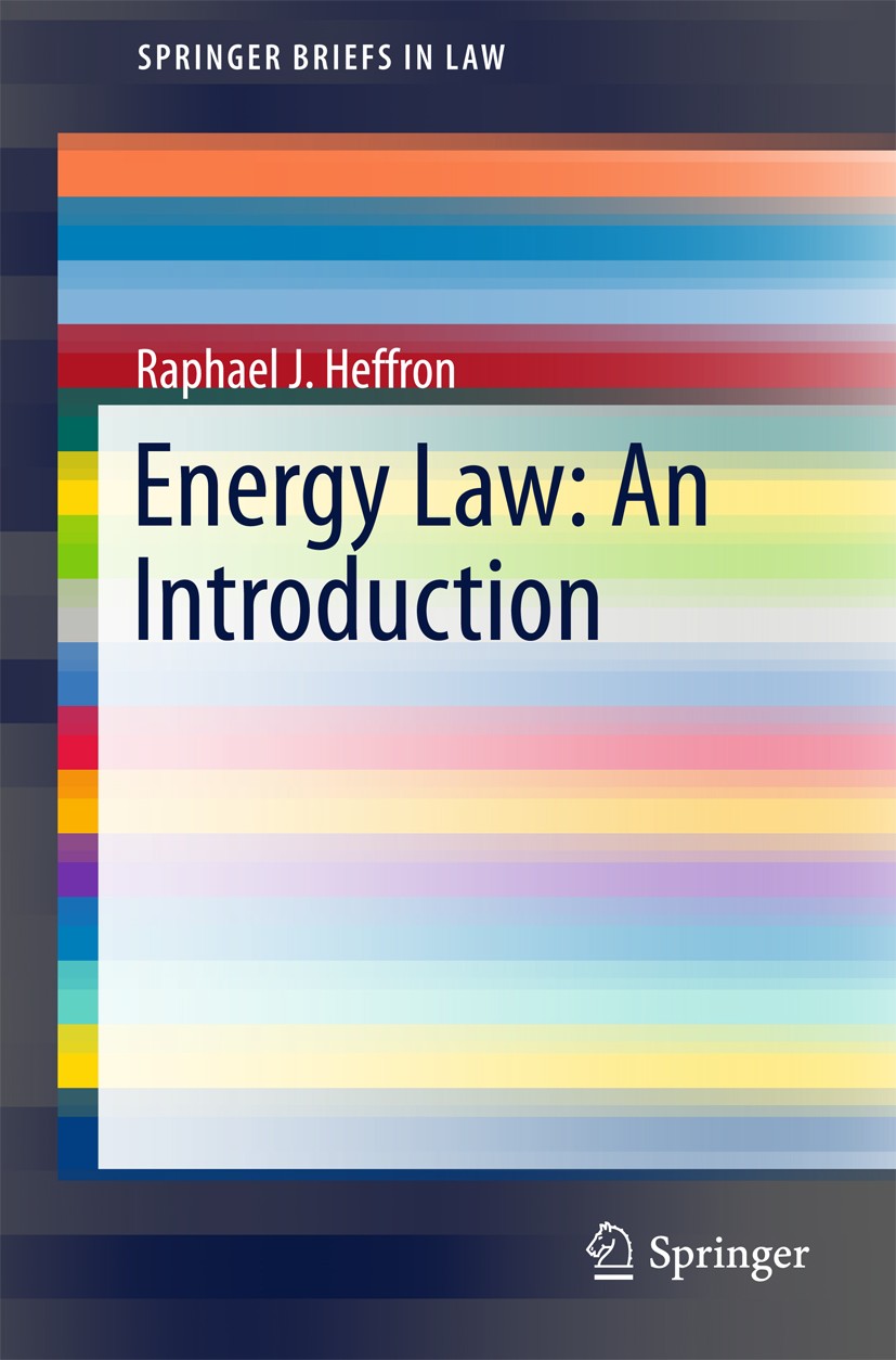 Titlebook: Energy Law: An Introduction; Raphael J. Heffron Book 20151st edition The Author(s) 2015 Energy law infastructure.Energy policy.Energy sour Titlebook: Energy Law: An Introduction; Raphael J. Heffron Book 20151st edition The Author(s) 2015 Energy law infastructure.Energy policy.Energy sour