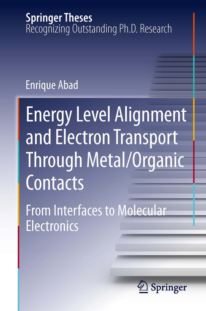 Titlebook: Energy Level Alignment and Electron Transport Through Metal/Organic Contacts; From Interfaces to M Enrique Abad Book 2013 Springer-Verlag B Titlebook: Energy Level Alignment and Electron Transport Through Metal/Organic Contacts; From Interfaces to M Enrique Abad Book 2013 Springer-Verlag B
