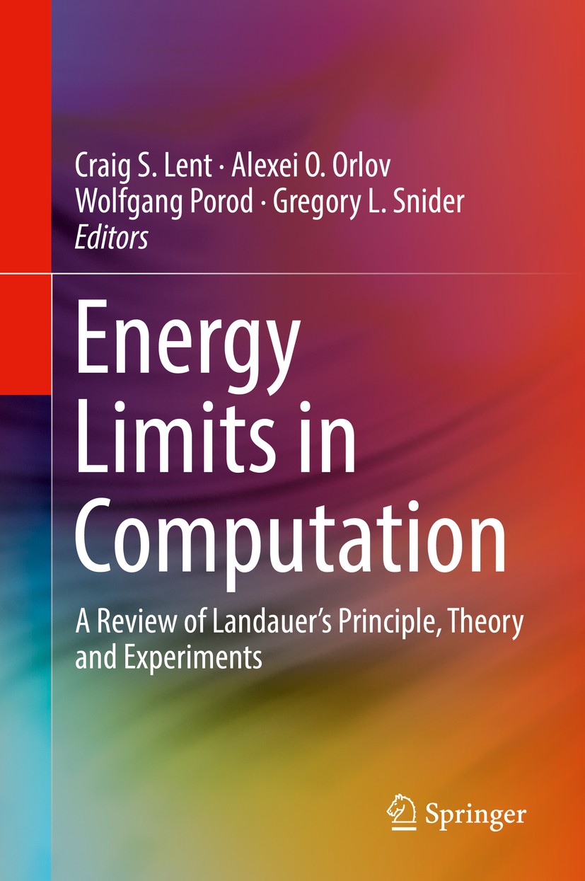 Titlebook: Energy Limits in Computation; A Review of Landauer Craig S. Lent,Alexei O. Orlov,Gregory L. Snider Book 2019 Springer International Publish Titlebook: Energy Limits in Computation; A Review of Landauer Craig S. Lent,Alexei O. Orlov,Gregory L. Snider Book 2019 Springer International Publish