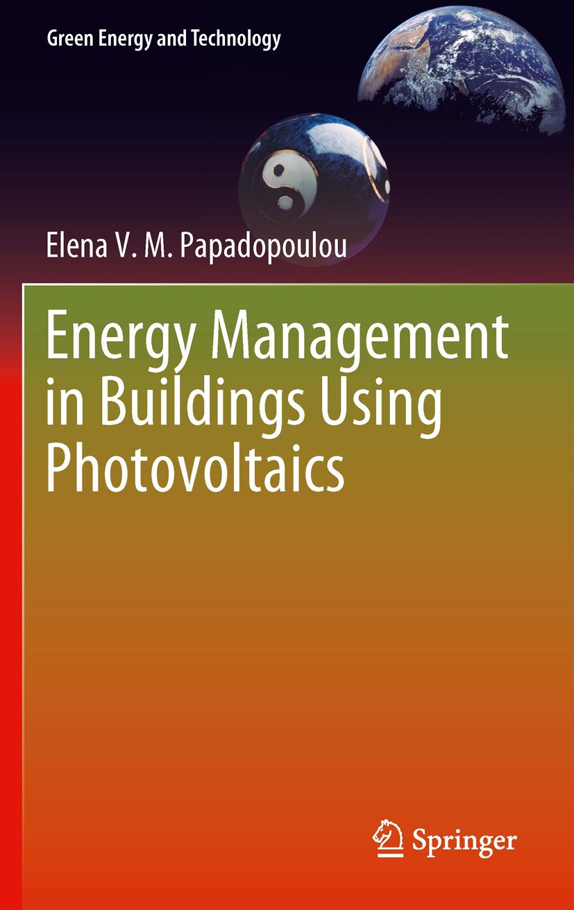 Titlebook: Energy Management in Buildings Using Photovoltaics;  Elena Papadopoulou Book 2012 Springer-Verlag London Limited 2012 Energy Benefit.Energy Titlebook: Energy Management in Buildings Using Photovoltaics;  Elena Papadopoulou Book 2012 Springer-Verlag London Limited 2012 Energy Benefit.Energy