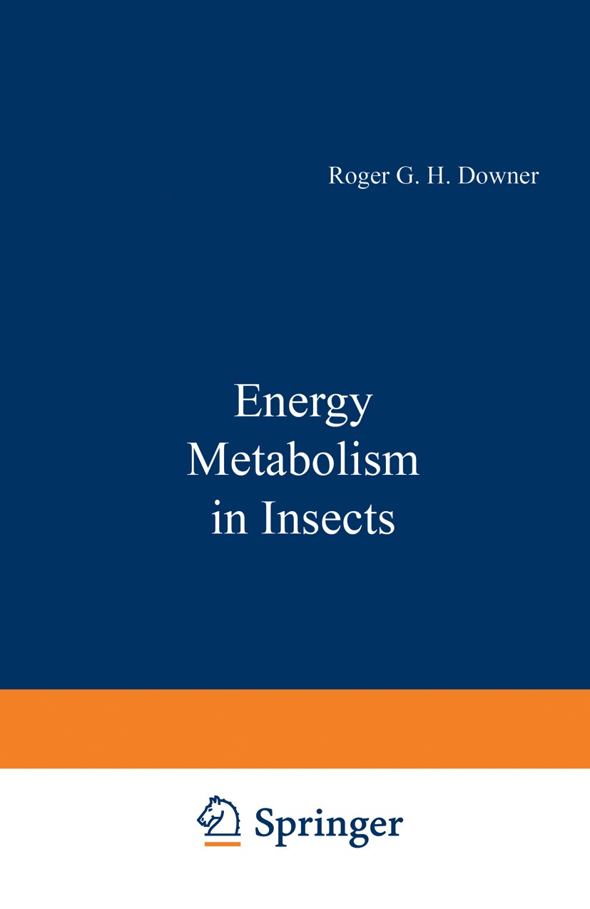 Titlebook: Energy Metabolism in Insects; Roger G. H. Downer Book 1981 Springer Science+Business Media New York 1981 Disaccharid.Glycogen.Lipid.Oxidat Titlebook: Energy Metabolism in Insects; Roger G. H. Downer Book 1981 Springer Science+Business Media New York 1981 Disaccharid.Glycogen.Lipid.Oxidat