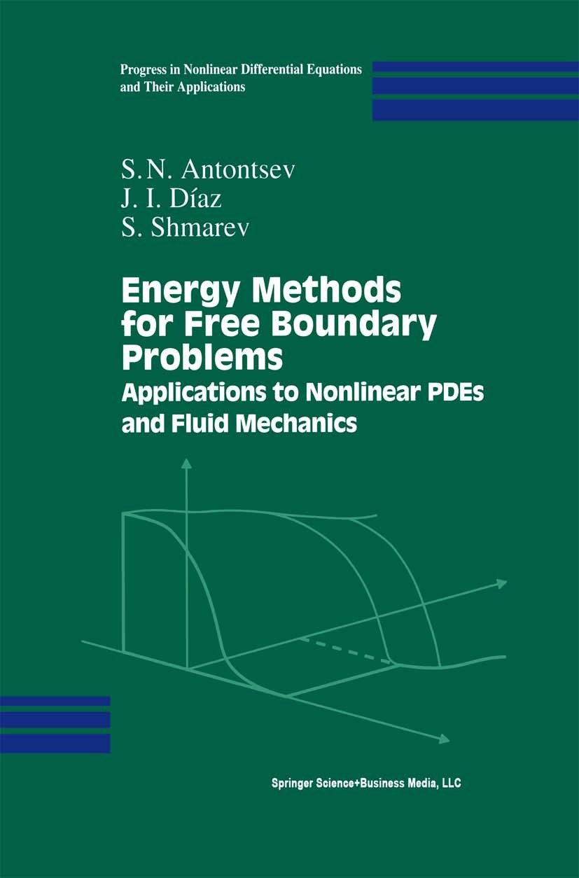 Titlebook: Energy Methods for Free Boundary Problems; Applications to Nonl S. N. Antontsev,J. I. Díaz,S. Shmarev Book 2002 Springer Science+Business M Titlebook: Energy Methods for Free Boundary Problems; Applications to Nonl S. N. Antontsev,J. I. Díaz,S. Shmarev Book 2002 Springer Science+Business M
