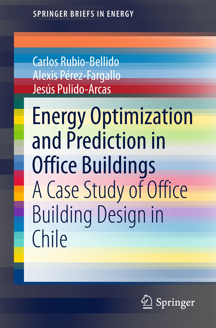 Titlebook: Energy Optimization and Prediction in Office Buildings; A Case Study of Offi Carlos Rubio-Bellido,Alexis Pérez-Fargallo,Jesús P Book 2018 T Titlebook: Energy Optimization and Prediction in Office Buildings; A Case Study of Offi Carlos Rubio-Bellido,Alexis Pérez-Fargallo,Jesús P Book 2018 T