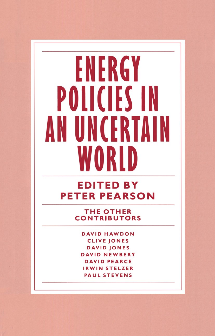 Titlebook: Energy Policies in an Uncertain World; Peter Pearson (Lecturer, Member, Senior Visiting A Book 1989 Palgrave Macmillan, a division of Macm Titlebook: Energy Policies in an Uncertain World; Peter Pearson (Lecturer, Member, Senior Visiting A Book 1989 Palgrave Macmillan, a division of Macm