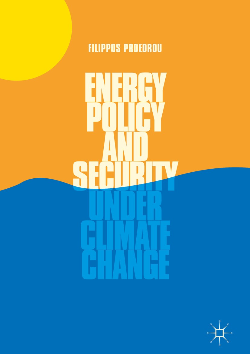 Titlebook: Energy Policy and Security under Climate Change; Filippos Proedrou Book 2018 The Editor(s) (if applicable) and The Author(s) 2018 Global S Titlebook: Energy Policy and Security under Climate Change; Filippos Proedrou Book 2018 The Editor(s) (if applicable) and The Author(s) 2018 Global S