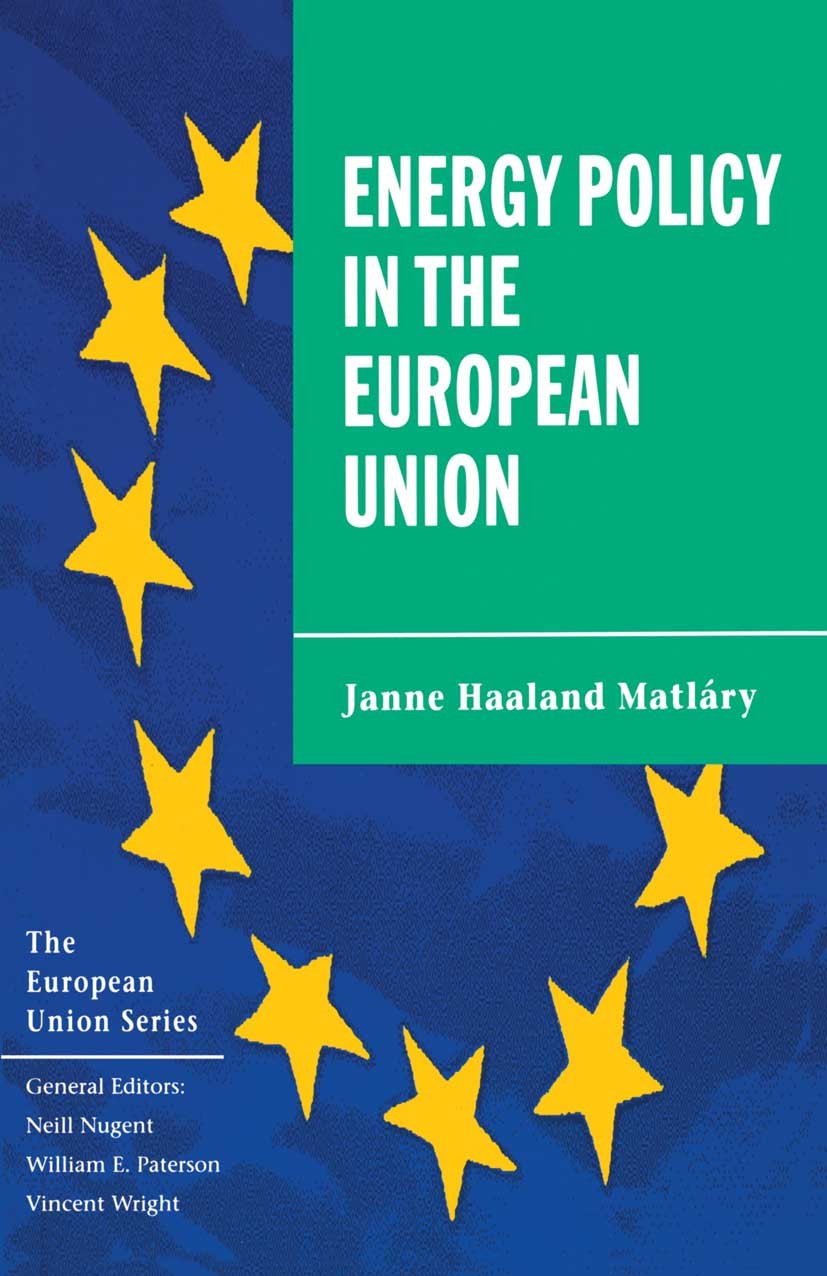 Titlebook: Energy Policy in the European Union; Janne Haaland Matláry Textbook 1997Latest edition Janne Haaland Matl�ry 1997 energy.energy policy.Eur Titlebook: Energy Policy in the European Union; Janne Haaland Matláry Textbook 1997Latest edition Janne Haaland Matl�ry 1997 energy.energy policy.Eur