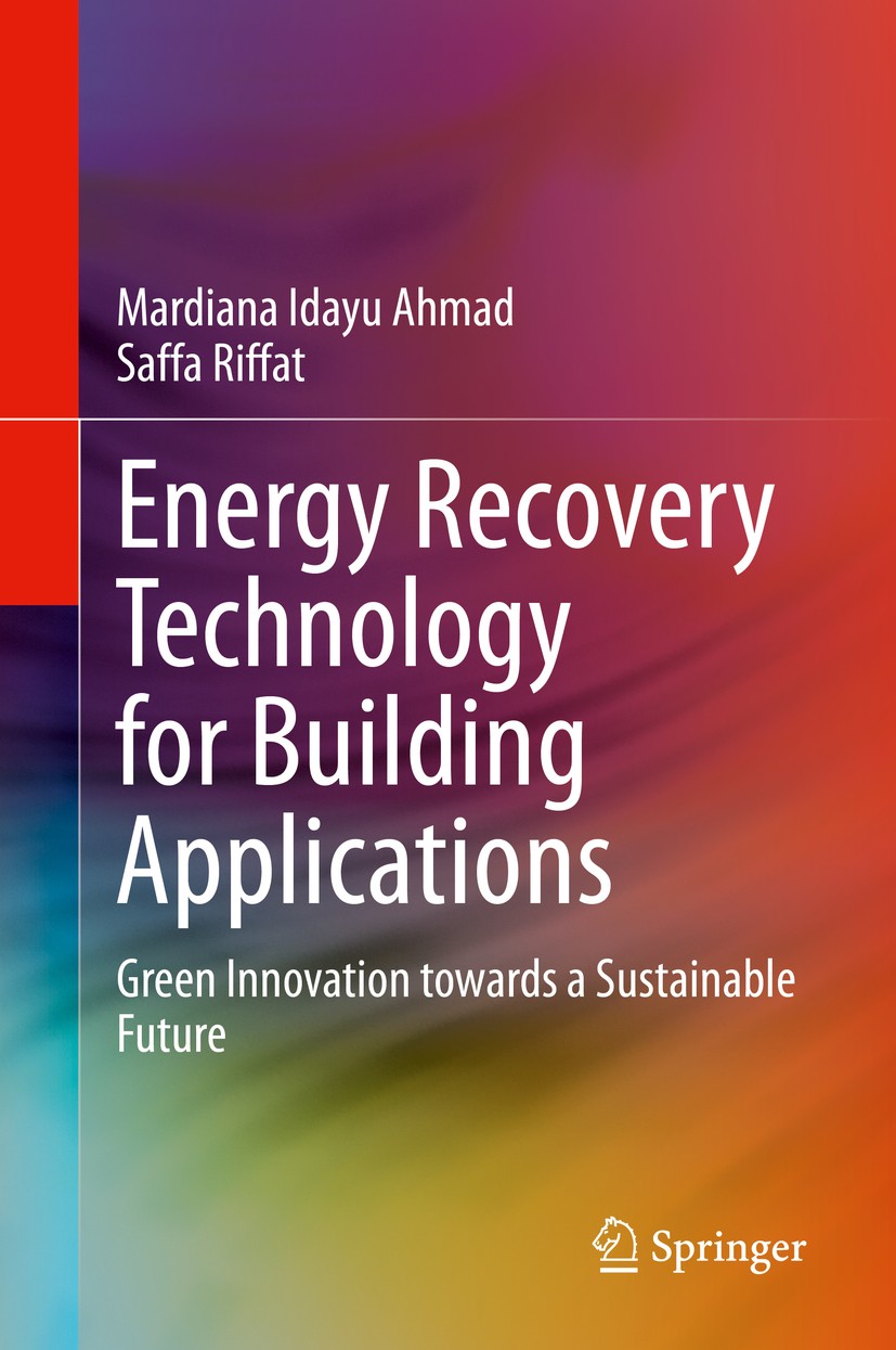 Titlebook: Energy Recovery Technology for Building Applications; Green Innovation tow Mardiana Idayu Ahmad,Saffa Riffat Book 2020 Springer Nature Swit Titlebook: Energy Recovery Technology for Building Applications; Green Innovation tow Mardiana Idayu Ahmad,Saffa Riffat Book 2020 Springer Nature Swit