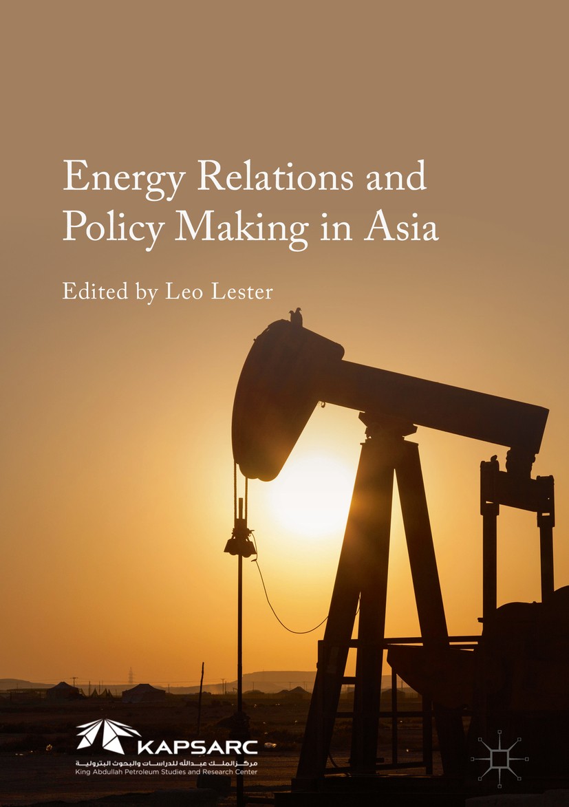Titlebook: Energy Relations and Policy Making in Asia; Leo Lester Book 2016 The Editor(s) (if applicable) and The Author(s) 2016 Middle East-China Tr Titlebook: Energy Relations and Policy Making in Asia; Leo Lester Book 2016 The Editor(s) (if applicable) and The Author(s) 2016 Middle East-China Tr