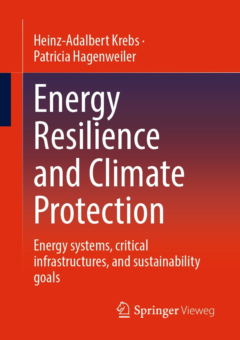 Titlebook: Energy Resilience and Climate Protection; Energy systems, crit Heinz-Adalbert Krebs,Patricia Hagenweiler Book 2022 The Editor(s) (if applic Titlebook: Energy Resilience and Climate Protection; Energy systems, crit Heinz-Adalbert Krebs,Patricia Hagenweiler Book 2022 The Editor(s) (if applic