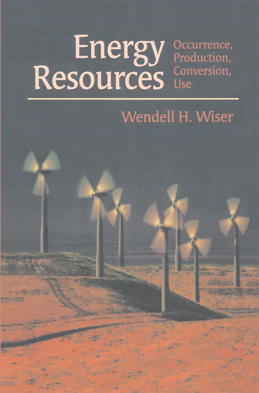 Titlebook: Energy Resources; Occurrence, Producti Wendell H. Wiser Textbook 2000 Springer Science+Business Media New York 2000 biomass.coal.electricit Titlebook: Energy Resources; Occurrence, Producti Wendell H. Wiser Textbook 2000 Springer Science+Business Media New York 2000 biomass.coal.electricit