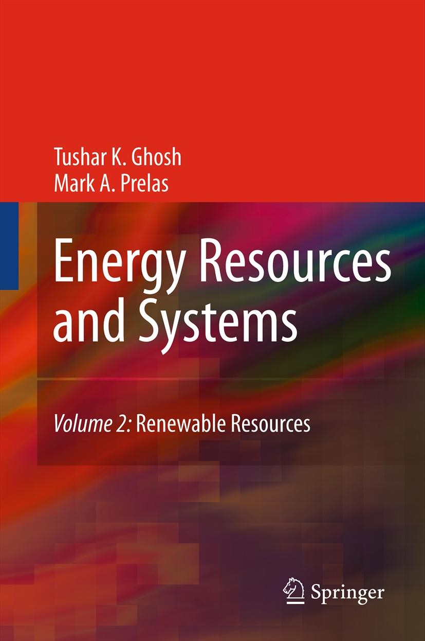 Titlebook: Energy Resources and Systems; Volume 2: Renewable Tushar K. Ghosh,Mark A. Prelas Textbook 2011 Springer Science+Business Media B.V. 2011 e Titlebook: Energy Resources and Systems; Volume 2: Renewable Tushar K. Ghosh,Mark A. Prelas Textbook 2011 Springer Science+Business Media B.V. 2011 e