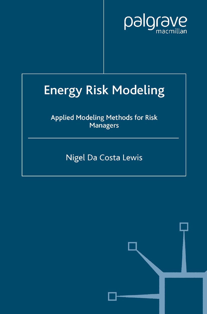 Titlebook: Energy Risk Modeling; Applied Modeling Met Nigel Costa Lewis Book 2005 Palgrave Macmillan, a division of Macmillan Publishers Limited 2005 Titlebook: Energy Risk Modeling; Applied Modeling Met Nigel Costa Lewis Book 2005 Palgrave Macmillan, a division of Macmillan Publishers Limited 2005