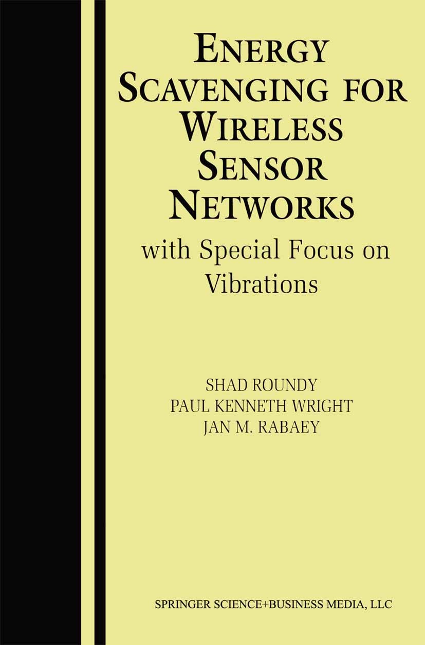 Titlebook: Energy Scavenging for Wireless Sensor Networks; with Special Focus o Shad Roundy,Paul Kenneth Wright,Jan M. Rabaey Book 2004 Springer Scien Titlebook: Energy Scavenging for Wireless Sensor Networks; with Special Focus o Shad Roundy,Paul Kenneth Wright,Jan M. Rabaey Book 2004 Springer Scien