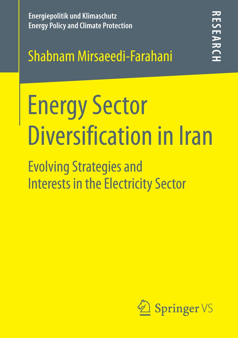 Titlebook: Energy Sector Diversification in Iran; Evolving Strategies Shabnam Mirsaeedi-Farahani Book 2015 Springer Fachmedien Wiesbaden 2015 Regiona Titlebook: Energy Sector Diversification in Iran; Evolving Strategies Shabnam Mirsaeedi-Farahani Book 2015 Springer Fachmedien Wiesbaden 2015 Regiona