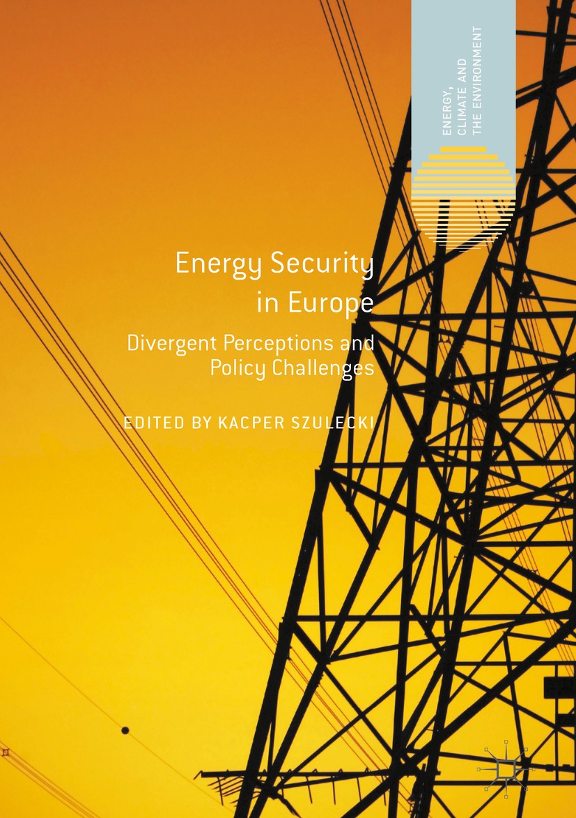 Titlebook: Energy Security in Europe; Divergent Perception Kacper Szulecki Book 2018 The Editor(s) (if applicable) and The Author(s) 2018 environmenta Titlebook: Energy Security in Europe; Divergent Perception Kacper Szulecki Book 2018 The Editor(s) (if applicable) and The Author(s) 2018 environmenta
