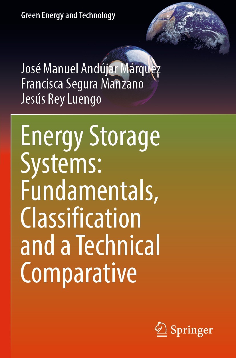 Titlebook: Energy Storage Systems: Fundamentals, Classification and a Technical Comparative; José Manuel Andújar Márquez,Francisca Segura Manza Book Titlebook: Energy Storage Systems: Fundamentals, Classification and a Technical Comparative; José Manuel Andújar Márquez,Francisca Segura Manza Book