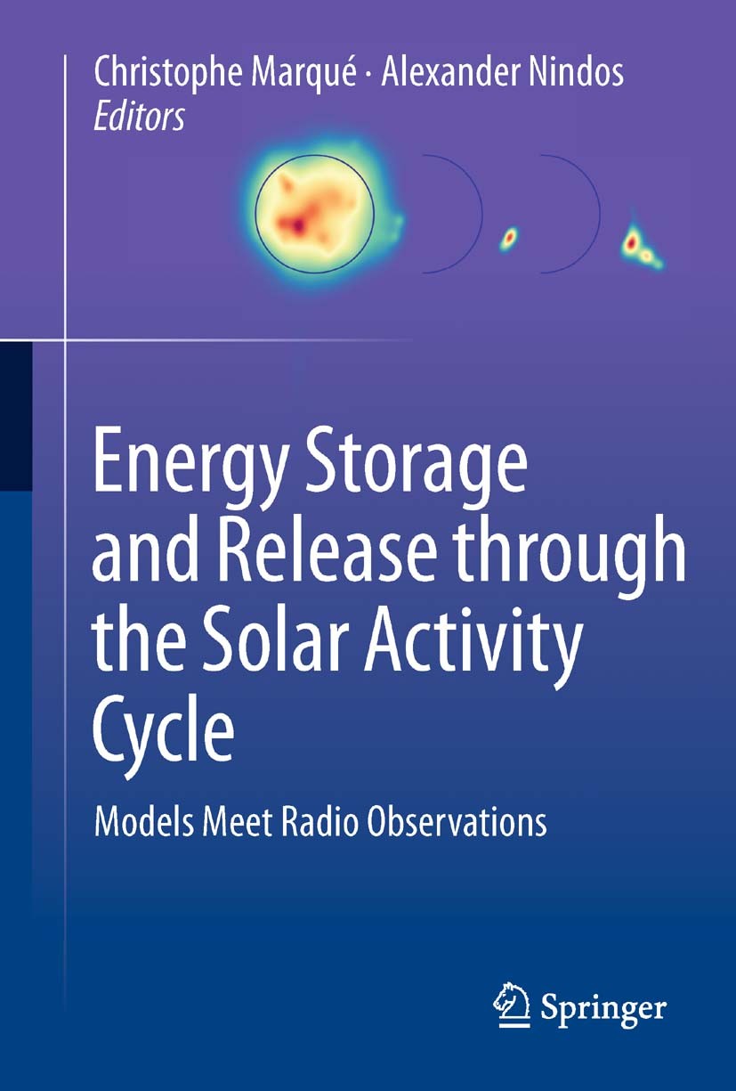 Titlebook: Energy Storage and Release through the Solar Activity Cycle; Models Meet Radio Ob Christophe Marqué,Alexander Nindos Book 2012 Springer Sci Titlebook: Energy Storage and Release through the Solar Activity Cycle; Models Meet Radio Ob Christophe Marqué,Alexander Nindos Book 2012 Springer Sci