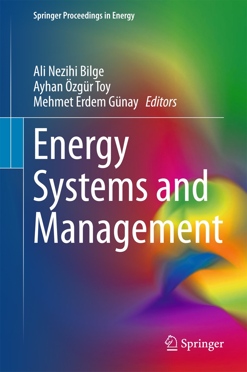 Titlebook: Energy Systems and Management; Ali Nezihi Bilge,Ayhan Özgür Toy,Mehmet Erdem Güna Conference proceedings 2015 The Editor(s) (if applicable Titlebook: Energy Systems and Management; Ali Nezihi Bilge,Ayhan Özgür Toy,Mehmet Erdem Güna Conference proceedings 2015 The Editor(s) (if applicable