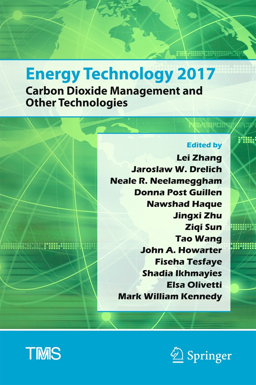 Titlebook: Energy Technology 2017; Carbon Dioxide Manag Lei Zhang,Jaroslaw W. Drelich,Mark William Kennedy Conference proceedings 2017 The Minerals, M Titlebook: Energy Technology 2017; Carbon Dioxide Manag Lei Zhang,Jaroslaw W. Drelich,Mark William Kennedy Conference proceedings 2017 The Minerals, M