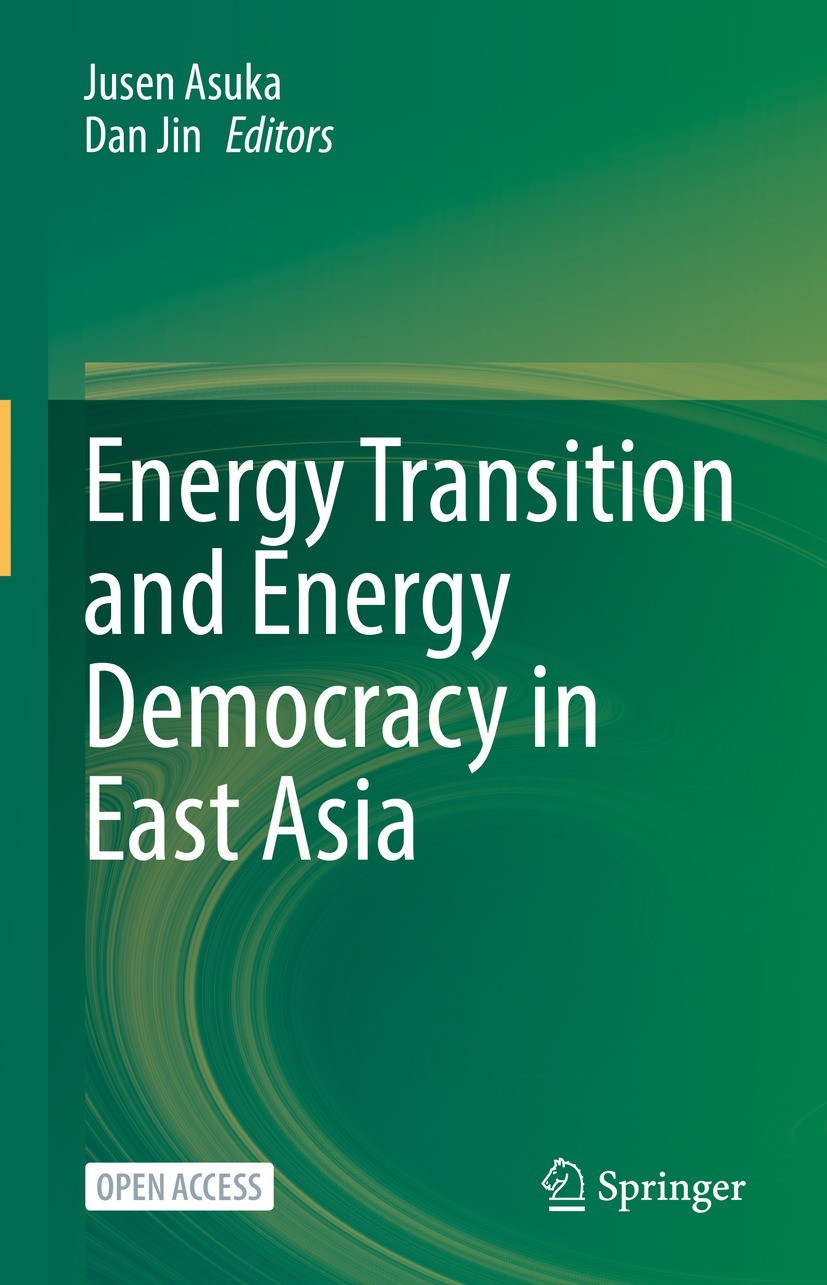 Titlebook: Energy Transition and Energy Democracy in East Asia; Jusen Asuka,Dan Jin Book‘‘‘‘‘‘‘‘ 2022 The Editor(s) (if applicable) and The Author(s) Titlebook: Energy Transition and Energy Democracy in East Asia; Jusen Asuka,Dan Jin Book‘‘‘‘‘‘‘‘ 2022 The Editor(s) (if applicable) and The Author(s)