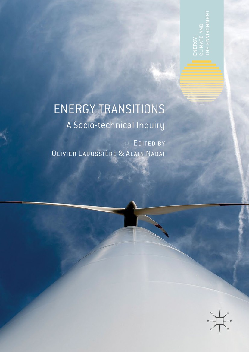 Titlebook: Energy Transitions; A Socio-technical In Olivier Labussière,Alain Nadaï Book 2018 The Editor(s) (if applicable) and The Author(s) 2018 Pari Titlebook: Energy Transitions; A Socio-technical In Olivier Labussière,Alain Nadaï Book 2018 The Editor(s) (if applicable) and The Author(s) 2018 Pari
