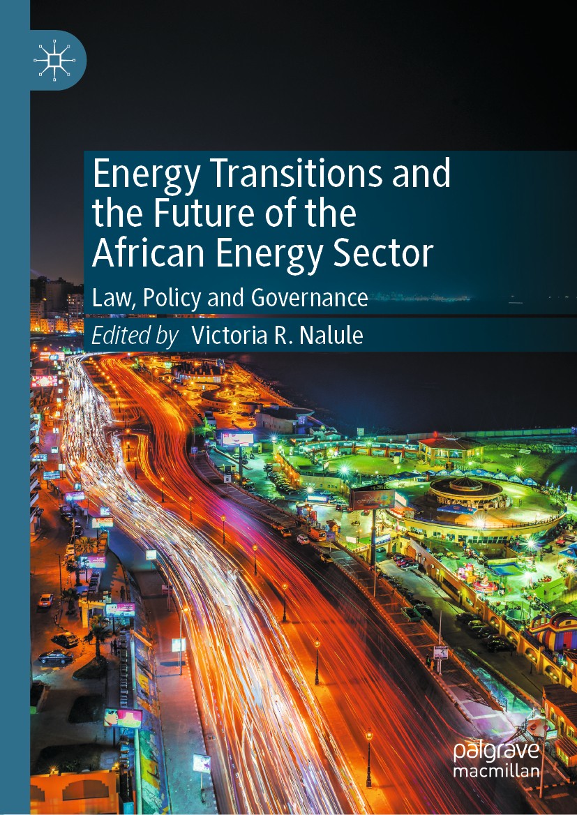 Titlebook: Energy Transitions and the Future of the African Energy Sector; Law, Policy and Gove Victoria R. Nalule Book 2021 The Editor(s) (if applica Titlebook: Energy Transitions and the Future of the African Energy Sector; Law, Policy and Gove Victoria R. Nalule Book 2021 The Editor(s) (if applica