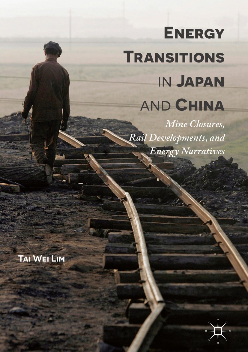 Titlebook: Energy Transitions in Japan and China; Mine Closures, Rail Tai Wei Lim Book 2017 The Editor(s) (if applicable) and The Author(s) 2017 Case Titlebook: Energy Transitions in Japan and China; Mine Closures, Rail Tai Wei Lim Book 2017 The Editor(s) (if applicable) and The Author(s) 2017 Case