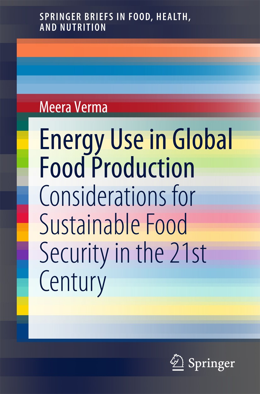 Titlebook: Energy Use in Global Food Production; Considerations for S Meera Verma Book 2015 The Author(s) 2015 Anthropogenic Emissions.Climate Change. Titlebook: Energy Use in Global Food Production; Considerations for S Meera Verma Book 2015 The Author(s) 2015 Anthropogenic Emissions.Climate Change.