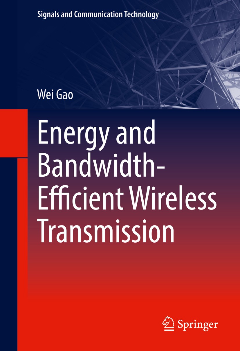 Titlebook: Energy and Bandwidth-Efficient Wireless Transmission; Wei Gao Book 2017 Springer International Publishing Switzerland 2017 Energy efficien Titlebook: Energy and Bandwidth-Efficient Wireless Transmission; Wei Gao Book 2017 Springer International Publishing Switzerland 2017 Energy efficien