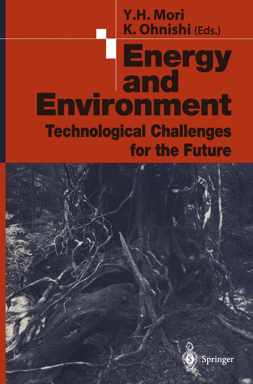 Titlebook: Energy and Environment; Technological Challe Yasuhiko H. Mori (Professor),Kouhei Ohnishi (Profe Conference proceedings 2001 Springer-Verlag Titlebook: Energy and Environment; Technological Challe Yasuhiko H. Mori (Professor),Kouhei Ohnishi (Profe Conference proceedings 2001 Springer-Verlag