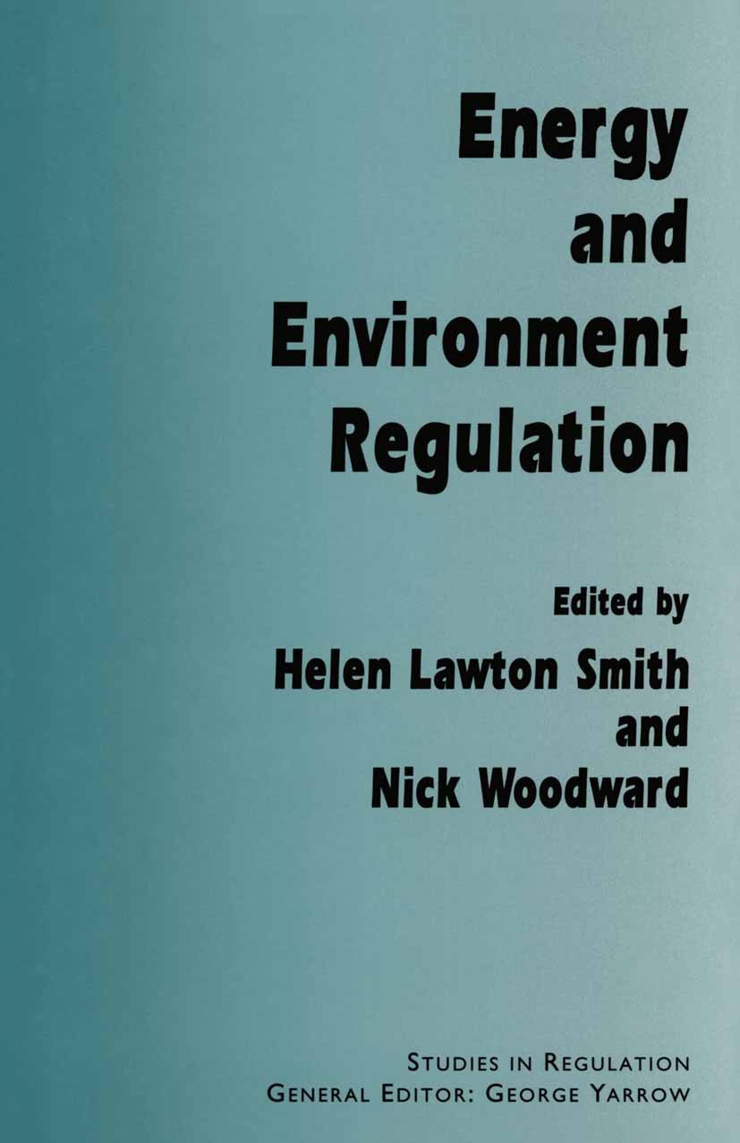 Titlebook: Energy and Environment Regulation; Helen Lawton Smith (Director of Science Policy Stu Book 1996 The Regulatory Policy Institute 1996 clima Titlebook: Energy and Environment Regulation; Helen Lawton Smith (Director of Science Policy Stu Book 1996 The Regulatory Policy Institute 1996 clima